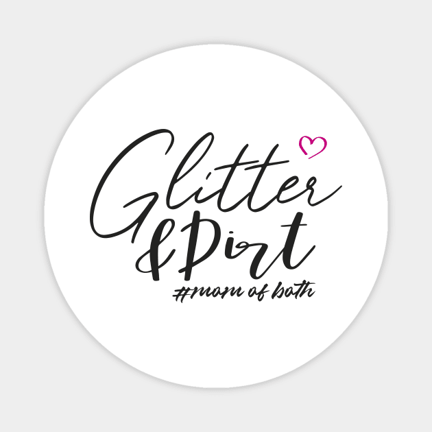 Glitter and Dirt Mom of Both Magnet by Happiness Shop